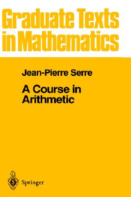 A Course in Arithmetic (Graduate Texts in Mathematics, Vol. 7) (Graduate Texts in Mathematics, 7)