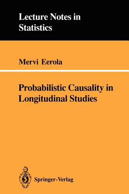 Probabilistic Causality in Longitudinal Studies (Lecture Notes in Statistics, 92)