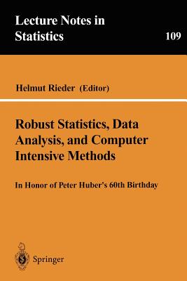 Robust Statistics, Data Analysis, and Computer Intensive Methods: In Honor of Peter Huber's 60th Birthday (Lecture Notes in Statistics, 109)