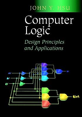 Computer Logic Design : Design Principles and Applications