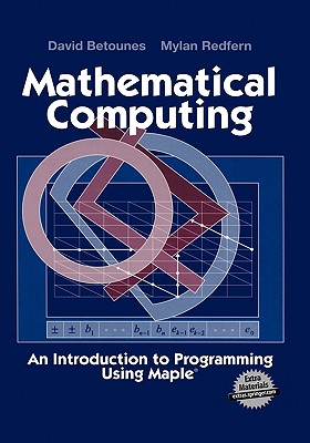 Mathematical Computing: An Introduction to Programming Using Maple