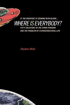 If the Universe Is Teeming with Aliens . WHERE IS EVERYBODY: Fifty Solutions to the Fermi Paradox and the Problem of Extraterrestrial Life