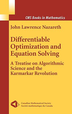 Differentiable Optimization and Equation Solving: A Treatise on Algorithmic Science and the Karmarkar Revolution (CMS Books in Mathematics)