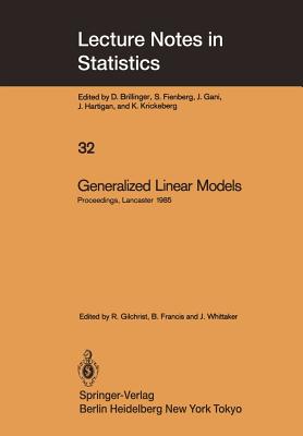 Generalized Linear Models: Proceedings of the GLIM 85 Conference held at Lancaster, UK, Sept. 16-19, 1985 (Lecture Notes in Statistics, 32)