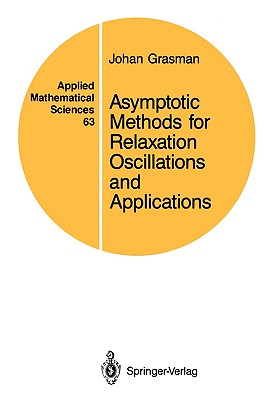 Asymptotic Methods for Relaxation Oscillations and Applications (Applied Mathematical Sciences, 63)