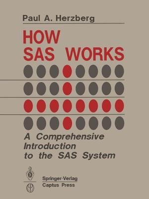 How SAS Works: A Comprehensive Introduction to the SAS System (Information Sciences; 142)