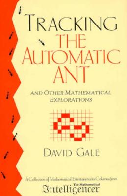 The Automatic Ant and Other Mathematical Explorations (A Collection of Mathematical Entertainments Columns from the Mathematical Intelligencer)