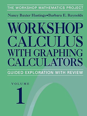 Workshop Calculus with Graphing Calculators: Guided Exploration with Review (Textbooks in Mathematical Sciences)