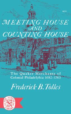 Meeting House and Counting House: The Quaker Merchants of Colonial Philadelphia 1682-1763