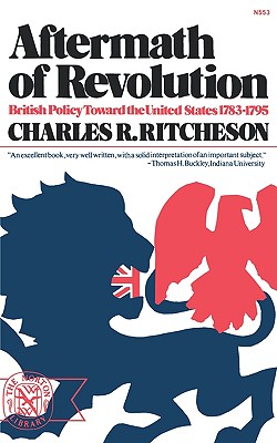 Aftermath of Revolution: British Policy toward the United States, 1783-1795