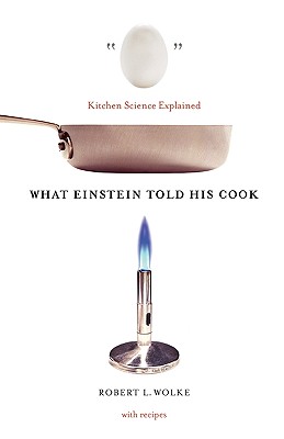 What Einstein Told His Cook: Kitchen Science Explained