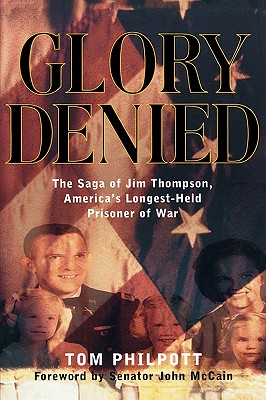 GLORY DENIED. The Saga of Jim Thompson, America's Longest-Held Prisoner of War