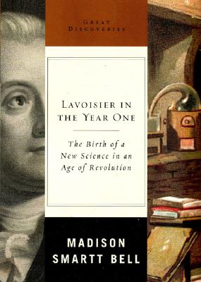 Lavoisier in the Year One: The Birth of a New Science in an Age of Revolution (Great Discoveries)