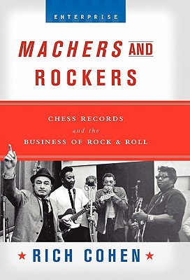 Machers and Rockers: Chess Records and the Business of Rock & Roll (Enterprise)