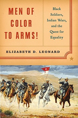 Men of Color to Arms!: Black Soldiers, Indian Wars, and the Quest for Equality