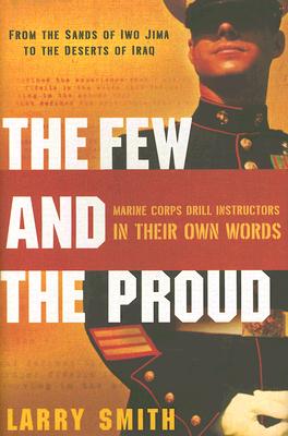 The Few and the Proud: Marine Corps Drill Instructors in Their Own Words