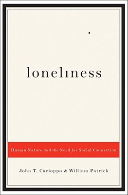 Loneliness: Human Nature and the Need for Social Connection