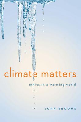 Image for Climate Matters: Ethics in a Warming World (Norton Global Ethics Series)