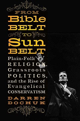 Image for From Bible Belt to Sunbelt: Plain-Folk Religion, Grassroots Politics, and the Rise of Evangelical Conservatism