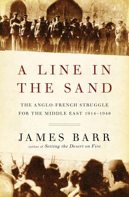 A Line in the Sand: The Anglo-French Struggle for the Middle East, 1914-1948 Image for A Line in the Sand: The Anglo-French Struggle for the Middle East, 1914-1948