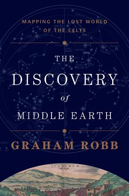 The Discovery of Middle Earth: Mapping the Lost World of the Celts