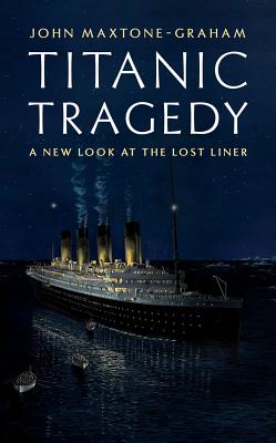 Titanic Tragedy A New Look at the Lost Liner