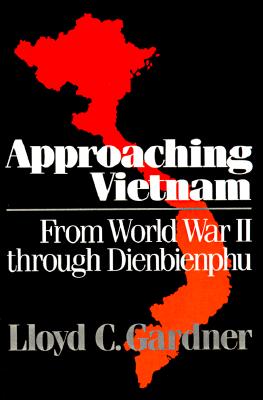 Approaching Vietnam: From World War II through Dienbienphu