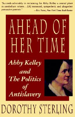Ahead of Her Time: Abby Kelley and the Politics of Antislavery