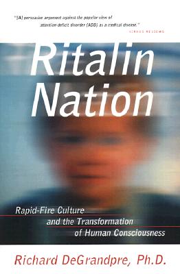 Ritalin Nation: Rapid-Fire Culture and the Transformation of Human Consciousness