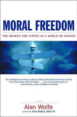 Moral Freedom: The Search for Virtue in a World of Choice