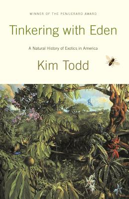 Tinkering with Eden: A Natural History of Exotic Species in America: A Natural History of Exotic Species in America [Paperback] Todd, Kim