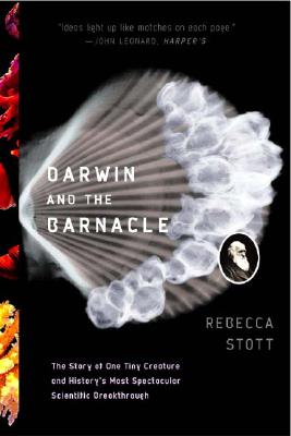 DARWIN AND THE BARNACLE: THE STORY OF ONE TINY CREATURE AND HISTORY'S MOST SPECTACULAR SCIENTIFIC BREAKTHROUGH