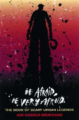 Image for Be Afraid, Be Very Afraid: The Book of Scary Urban Legends