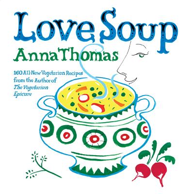 Love Soup: 160 All-New Vegetarian Recipes from the Author of the Vegetarian Epicure