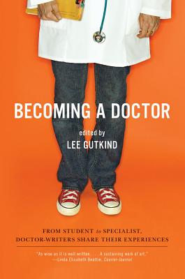 Image for Becoming a Doctor: From Student to Specialist, Doctor-Writers Share Their Experiences Becoming a Doctor: From Student to Specialist, Doctor-Writers Share Their Experiences