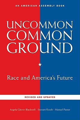 Image for Uncommon Common Ground: Race and America's Future (American Assembly Books) Uncommon Common Ground: Race and America's Future (American Assembly Books)