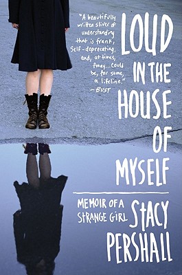 Loud in the House of Myself: Memoir of a Strange Girl