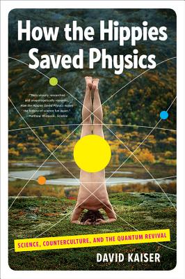 How the Hippies Saved Physics: Science, Counterculture, and the Quantum Revival