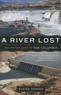 A River Lost: The Life and Death of the Columbia (Revised and Updated)