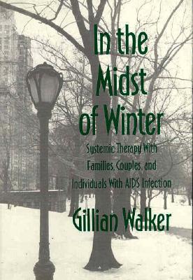 In the Midst of Winter: Systemic Therapy with Families, Couples, and Individuals with AIDS Infection