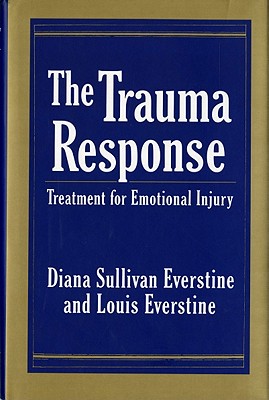 The Trauma Response; The Trauma Response Treatment for Emotional Injury