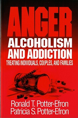 Image for Anger, Alcoholism, and Addiction: Treating Individuals, Couples, and Families