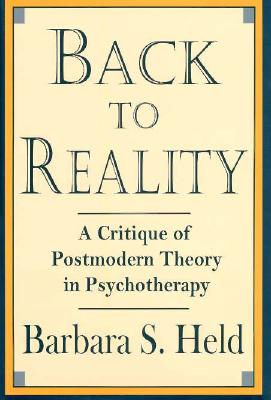Back to Reality: A Critique of Postmodern Theory in Psychotherapy