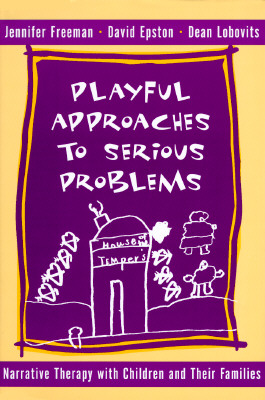 Playful Approaches to Serious Problems: Narrative Therapy with Children and their Families (Norton Professional Books (Hardcover))