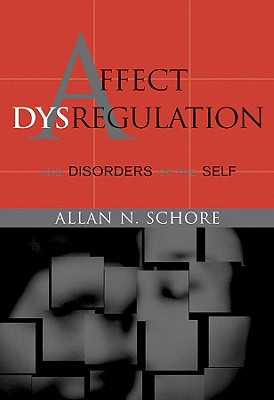 Image for Affect Dysregulation and Disorders of the Self Affect Dysregulation and Disorders of the Self