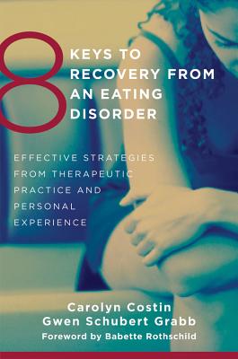 Image for 8 Keys to Recovery from an Eating Disorder: Effective Strategies from Therapeutic Practice and Personal Experience (8 Keys to Mental Health)