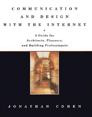 Communication and Design with the Internet: A Guide for Architects, Planners, and Building Professionals