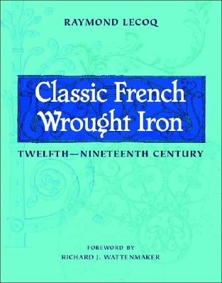 Classic French Wrought Iron: Twelfth-Nineteenth Century