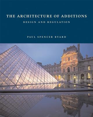 Image for The Architecture of Additions: Design and Regulation The Architecture of Additions: Design and Regulation