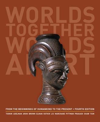Worlds Together, Worlds Apart: A History of the World: From the Beginnings of Humankind to the Present (Fourth Edition) (Vol. One-Volume)